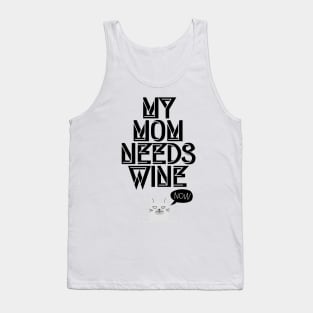 My Mom needs Wine, Now! I Funny Cat Wine Lover Quote Tank Top